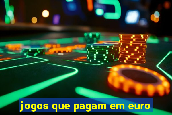 jogos que pagam em euro